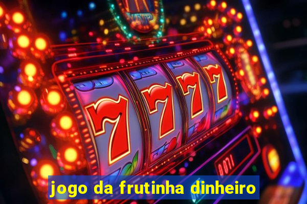 jogo da frutinha dinheiro